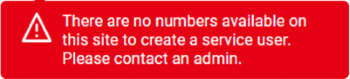 Error message saying there are no numbers available on this site to create a service user. Please contact an admin.