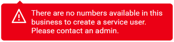 Error message saying there are no numbers available in this business to create a service user. Please contact an admin.